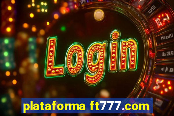 plataforma ft777.com